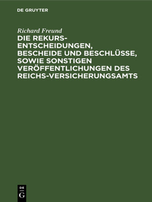 cover image of Die Rekurs-Entscheidungen, Bescheide und Beschlüsse, sowie sonstigen Veröffentlichungen des Reichs-Versicherungsamts